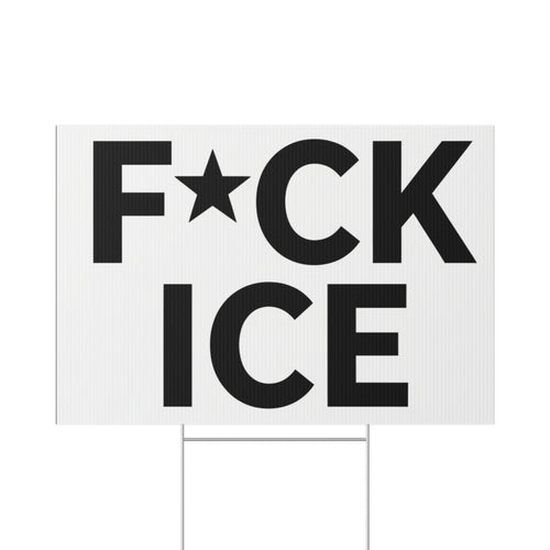 Political Protest Lawn Sign — "F*CK ICE" Bold Black Text